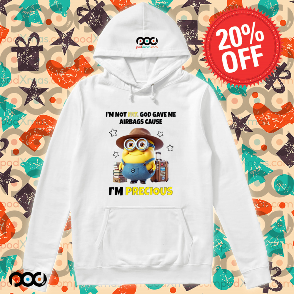 MINIONS I'M NOT FAT. GOD GAVE ME AIRBAGS CAUSE I'M PRECIOUS Shirt