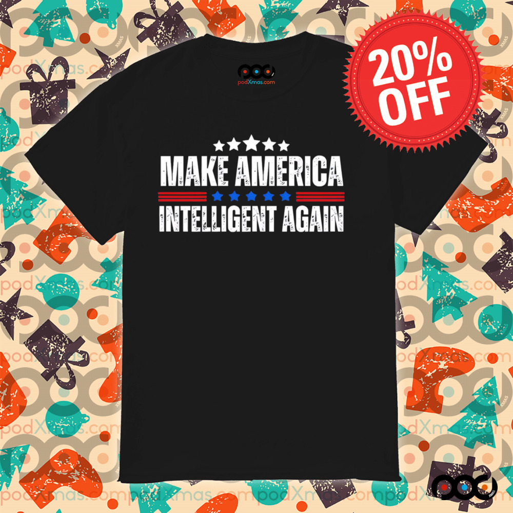 Make America Intelligent Again Democrat Liberal shirt