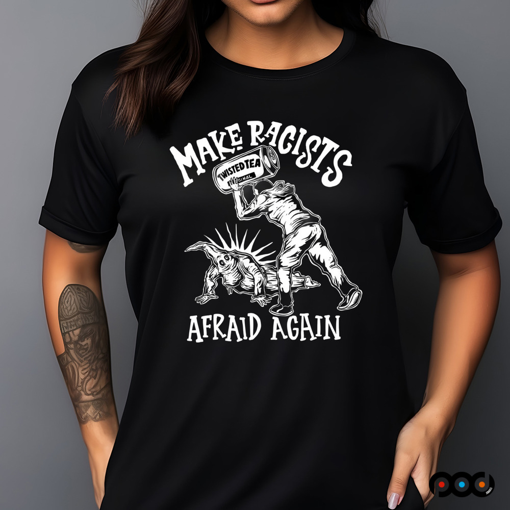 Make Racists Afraid Again Twisted Tea Olafh Ace Shirt