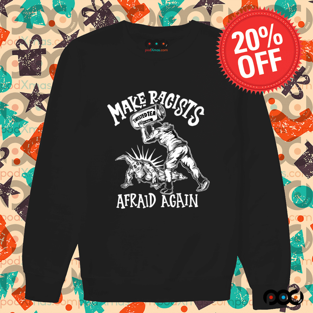 Make Racists Afraid Again Twisted Tea Olafh Ace Shirt