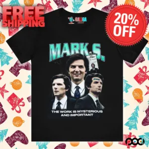 Mark S. the work is mysterious and important shirt