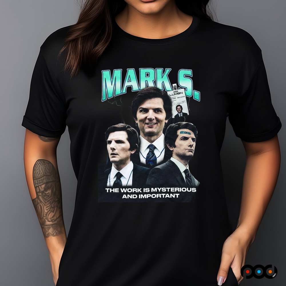 Mark S. the work is mysterious and important shirt