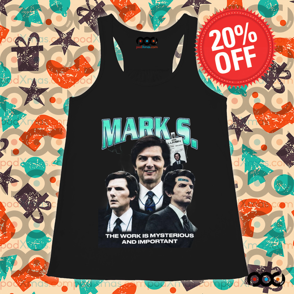 Mark S. the work is mysterious and important shirt