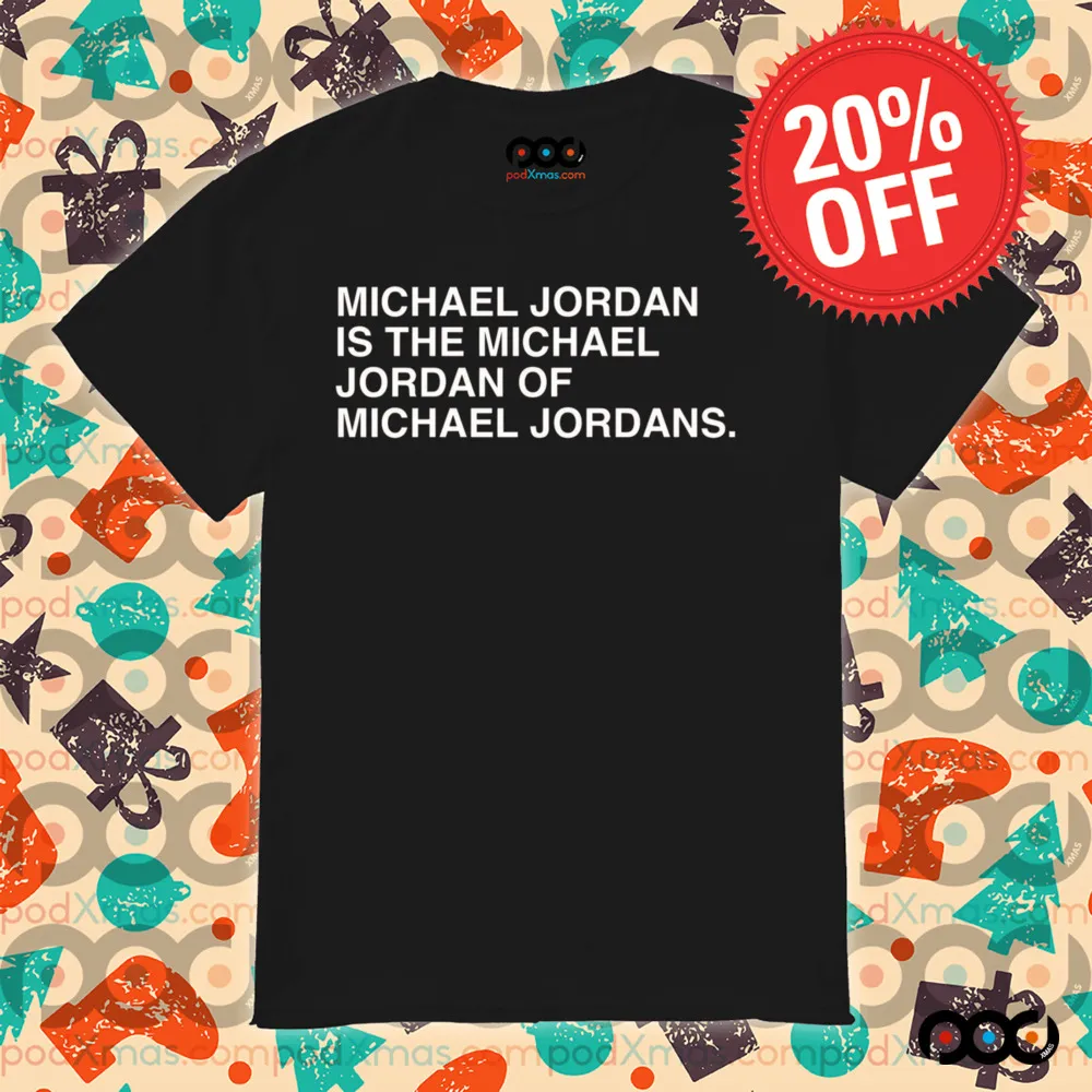 Michael jordan is the michael jordan or michael jordan shirt