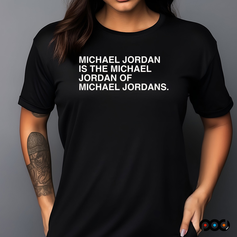 Michael jordan is the michael jordan or michael jordan shirt