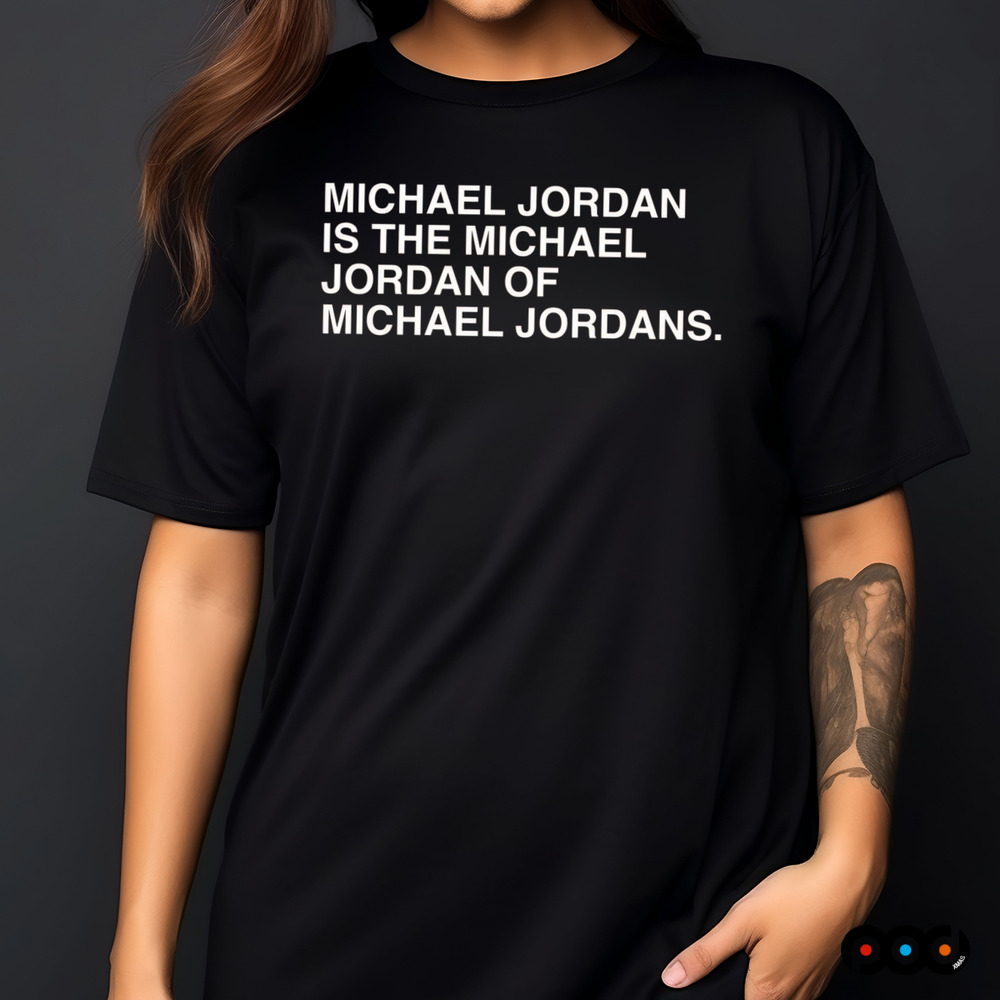 Michael jordan is the michael jordan or michael jordan shirt