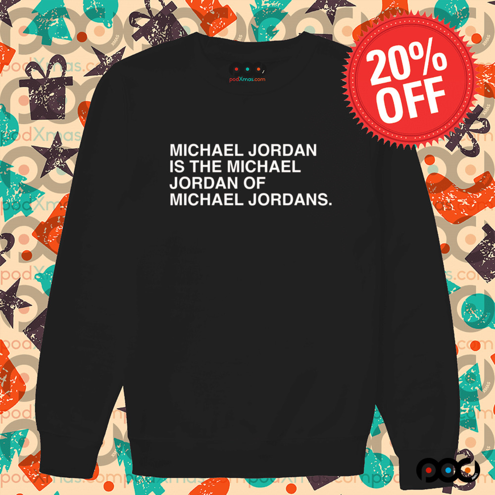Michael jordan is the michael jordan or michael jordan shirt