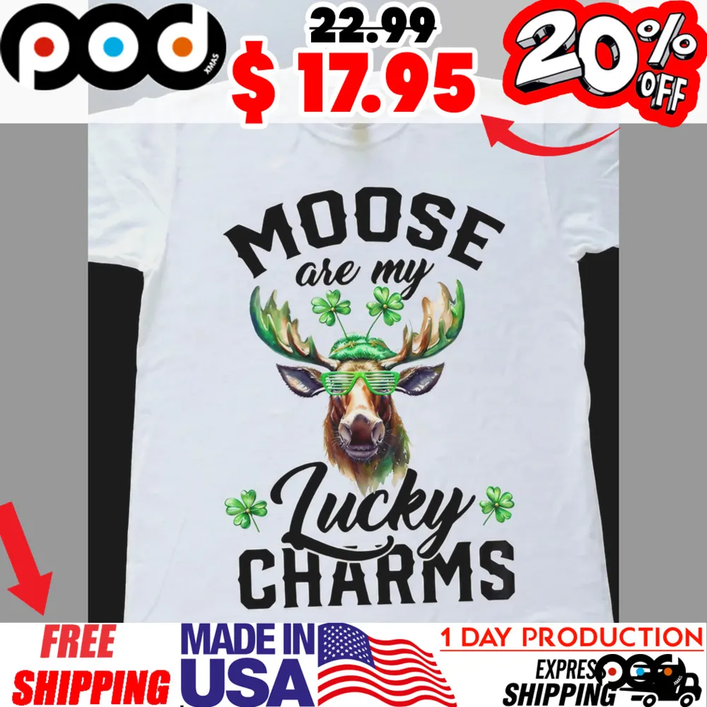 Moose are my lucky charm st patrick's day shirt