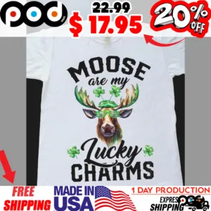 Moose are my lucky charm st patrick's day shirt