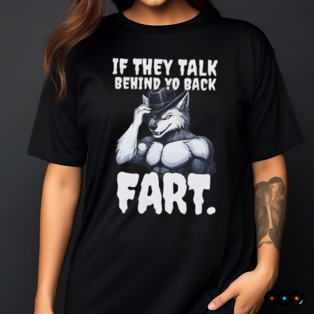 Muscle Wolf in a Fedora If They Talk Behind Yo Back Fart Shirt