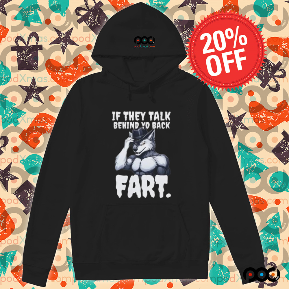 Muscle Wolf in a Fedora If They Talk Behind Yo Back Fart Shirt
