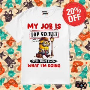 My Job Is Top Secret Even I Don't Know What I'm Doing Minion Shirt