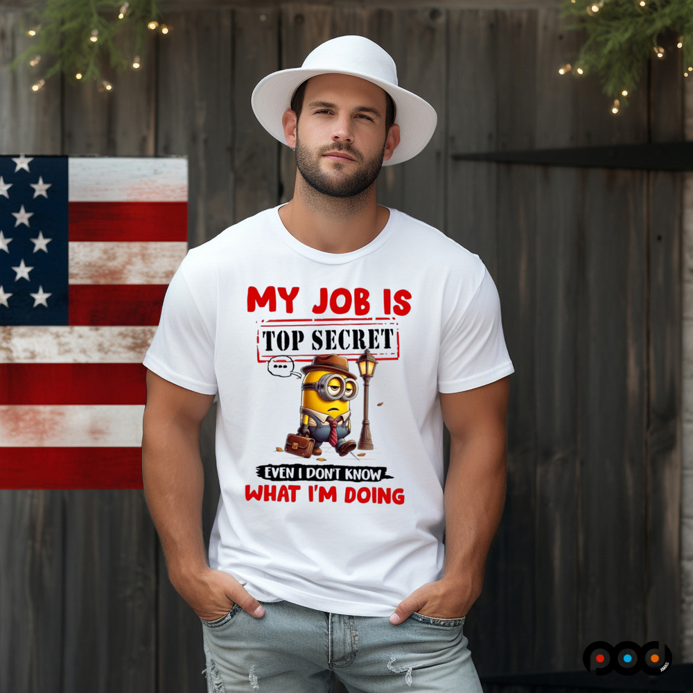 My Job Is Top Secret Even I Don't Know What I'm Doing Minion Shirt