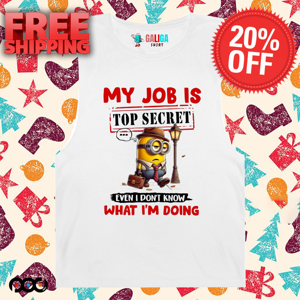 My Job Is Top Secret Even I Don't Know What I'm Doing Minion Shirt