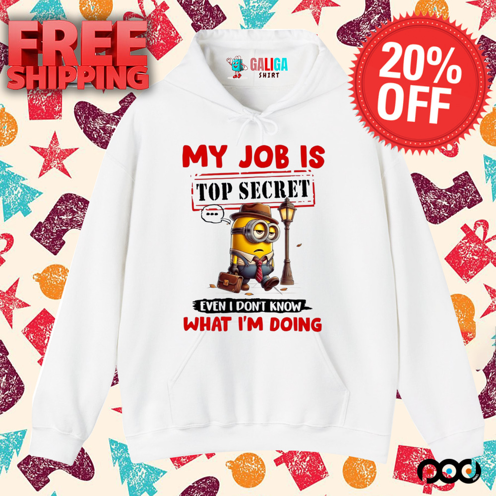 My Job Is Top Secret Even I Don't Know What I'm Doing Minion Shirt