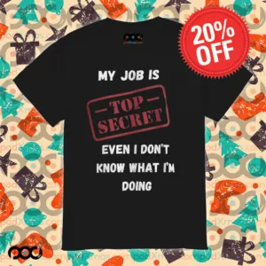 My Job Is Top Secret Even I Don't Know What I'm Doing Quote Shirt