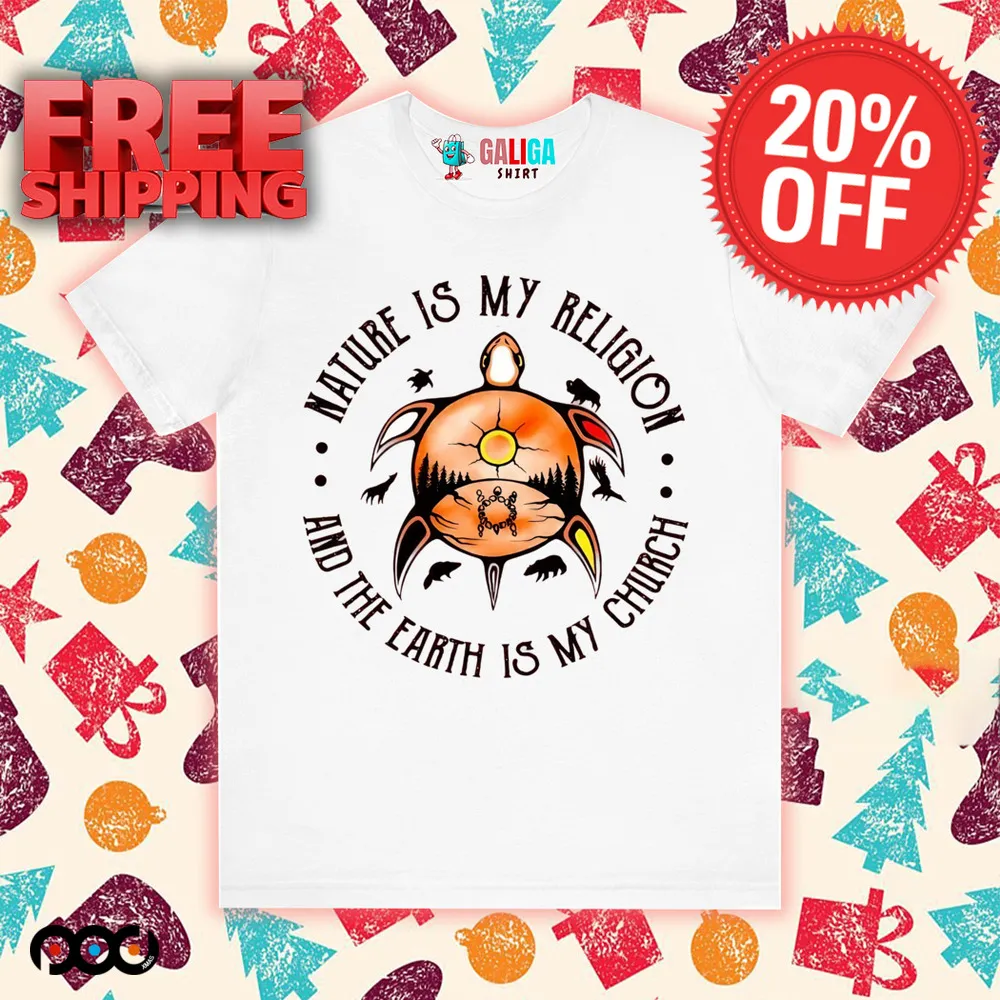 Native American Indian Turtle nature is my religion and the earth is my church shirt