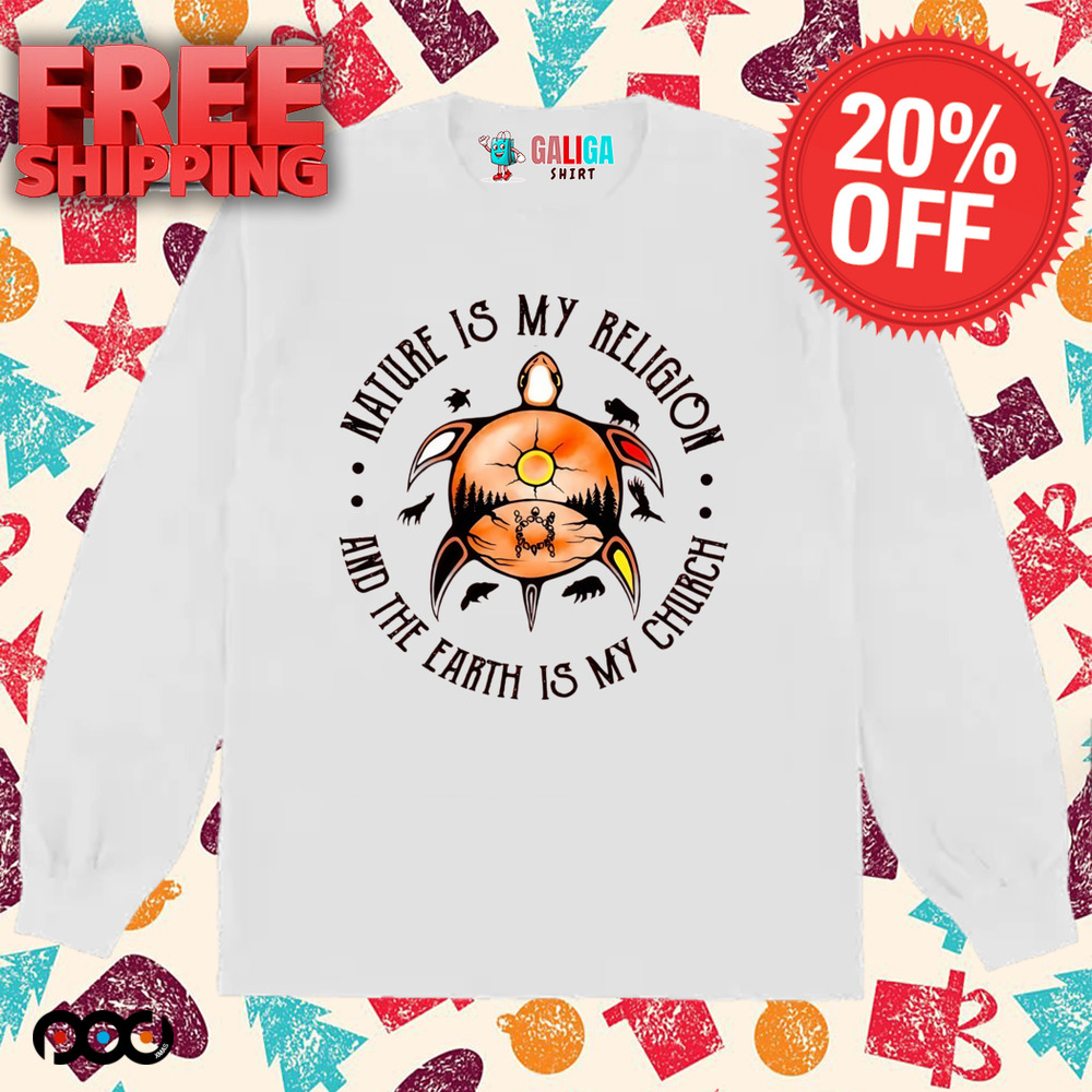 Native American Indian Turtle nature is my religion and the earth is my church shirt