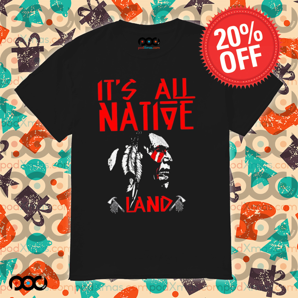 Native American It’s All Native Land Shirt
