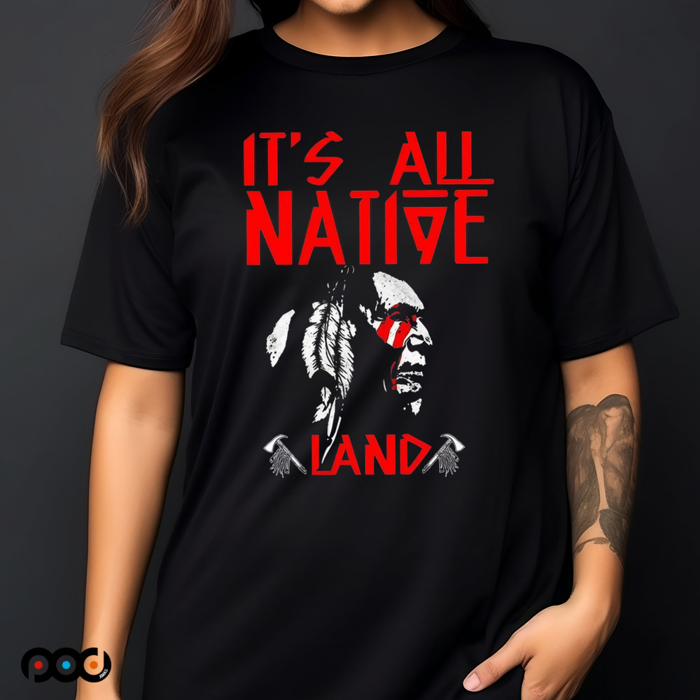Native American It’s All Native Land Shirt