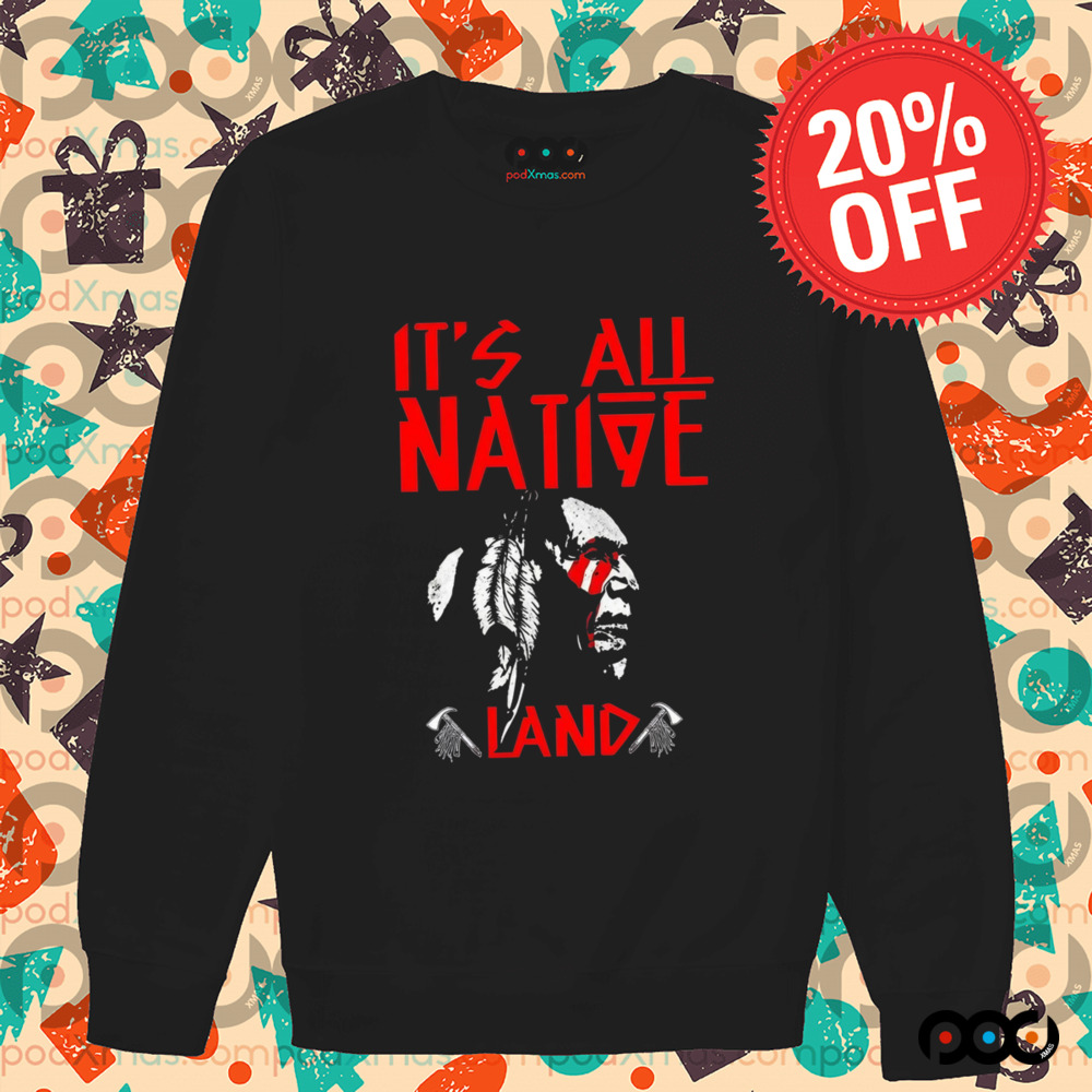 Native American It’s All Native Land Shirt