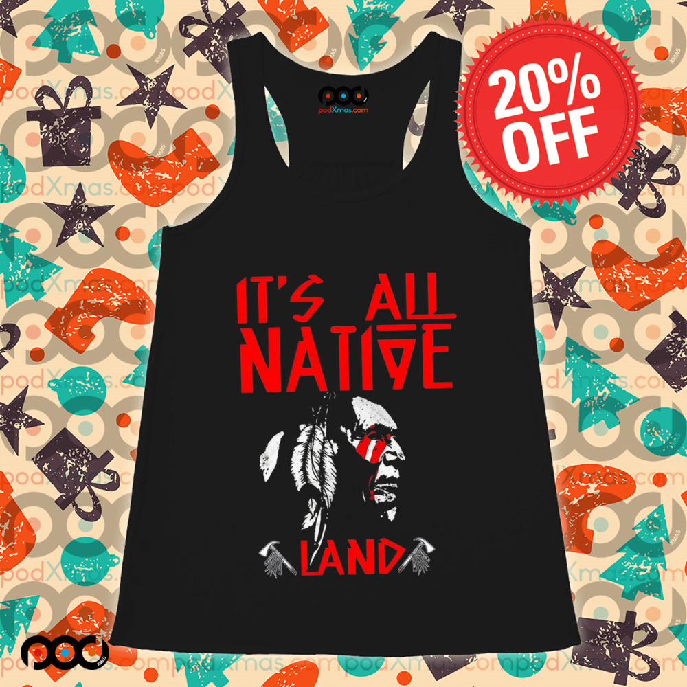 Native American It’s All Native Land Shirt