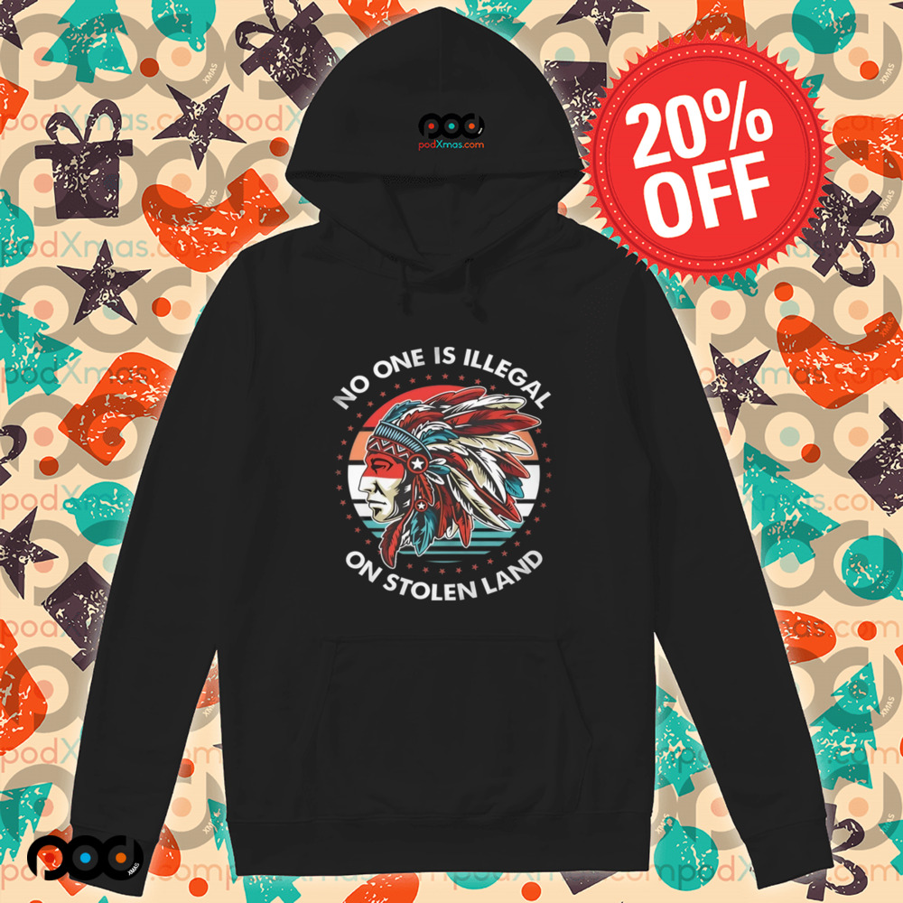 Native American No One Is Illegal On Stolen Land Shirt