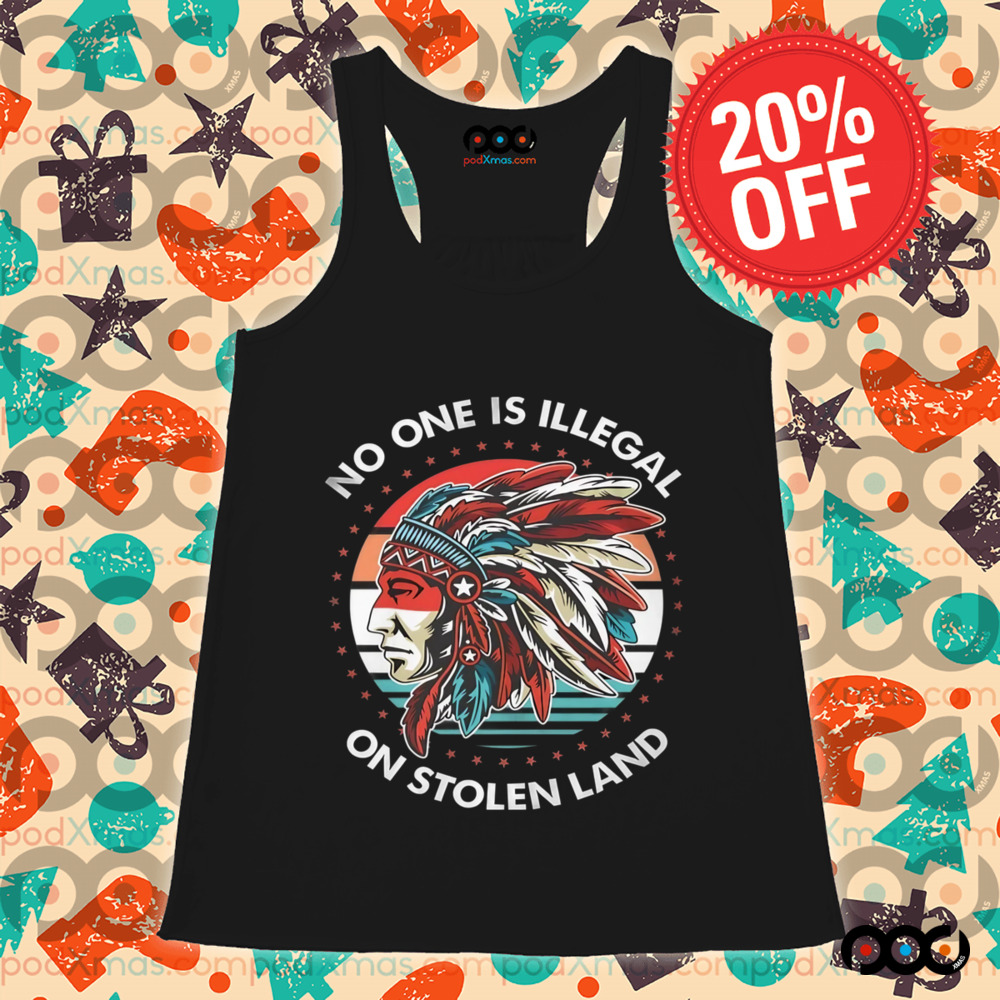 Native American No One Is Illegal On Stolen Land Shirt
