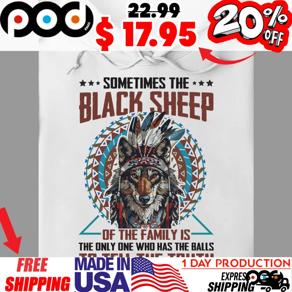 Native American Wolf In Feathered Headdress Sometimes The Black Sheep of The Family Is The Only One Who Has The Balls To Tell The Truth Shirt Native American Wolf In Feathered Headdress Sometimes The Black Sheep of The Family Is The Only One Who Has The Balls To Tell The Truth Shirt