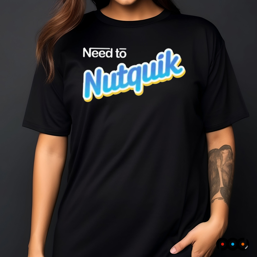 Need To Nutquik Shirt
