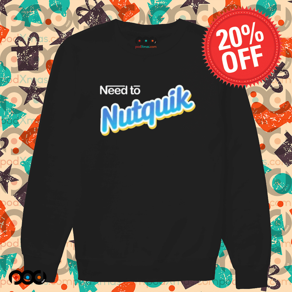 Need To Nutquik Shirt