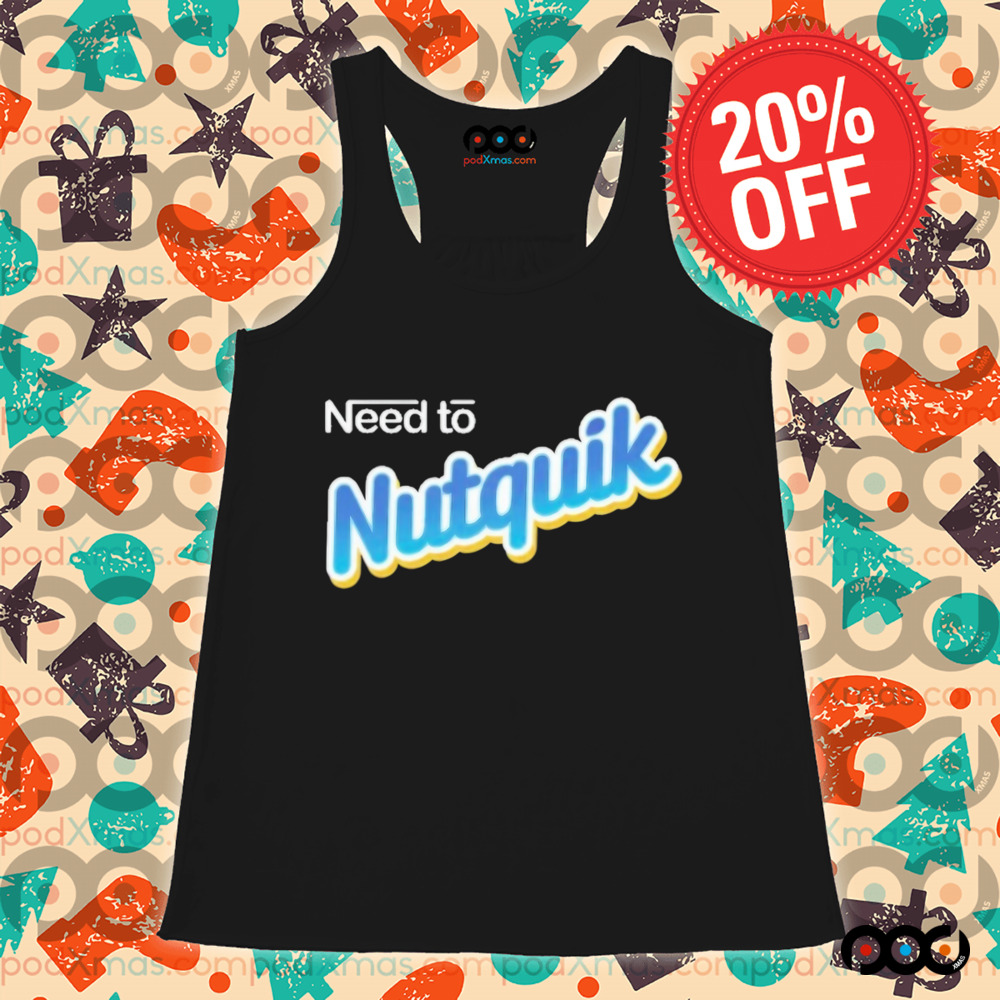 Need To Nutquik Shirt