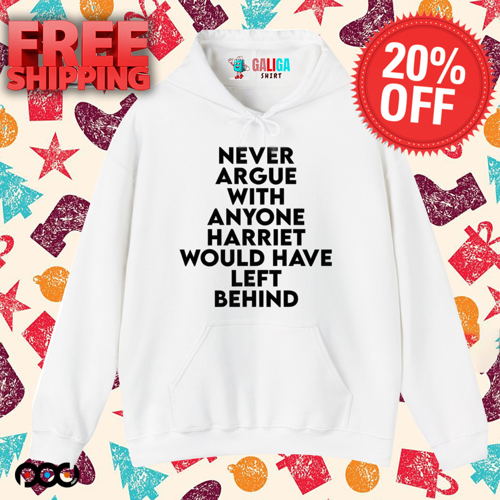 Never Argue With Someone Harriet Would Have Left Behind Quote Shirt