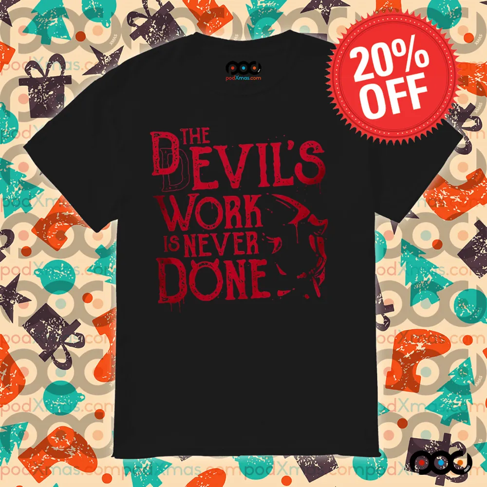 Never Done The Devil's work is never done Shirt