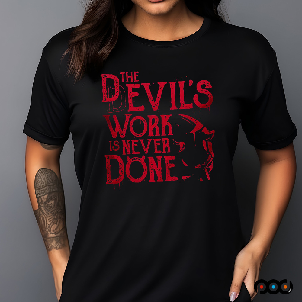 Never Done The Devil's work is never done Shirt