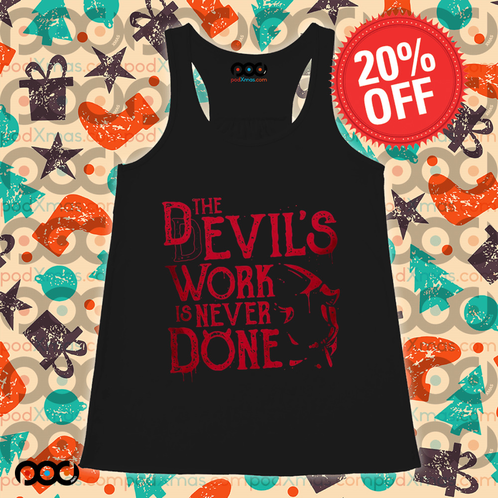 Never Done The Devil's work is never done Shirt