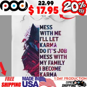 Ninja Blood Warrior Wolf Mess With Me I'll Let Karma Do It's Job Mess With My Family I Become Karma Shirt
