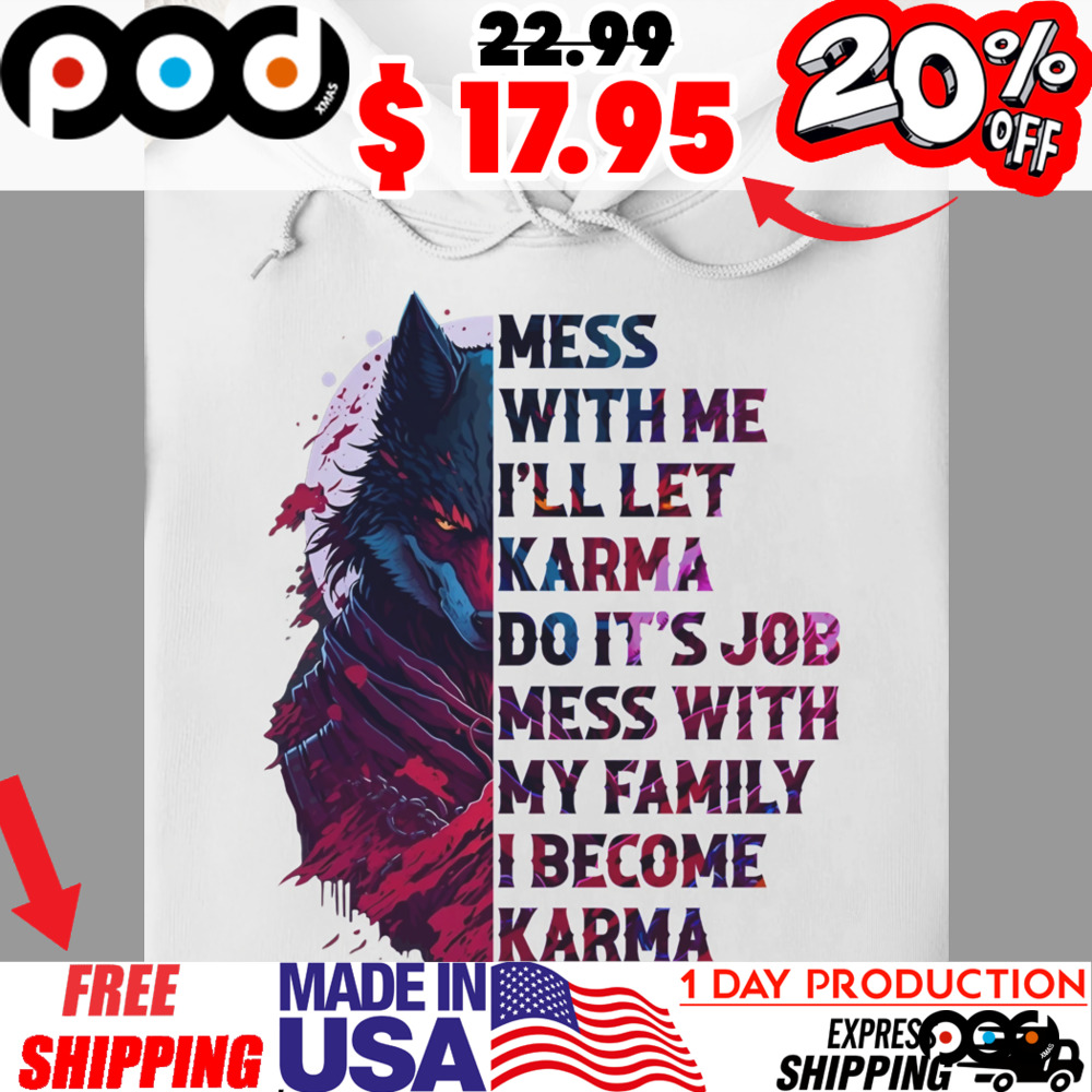 Ninja Blood Warrior Wolf Mess With Me I'll Let Karma Do It's Job Mess With My Family I Become Karma Shirt