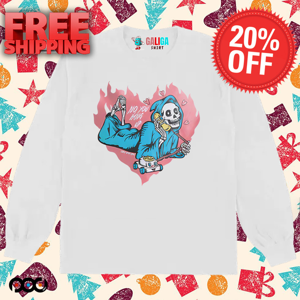 No You Hang Up Heart Shirt