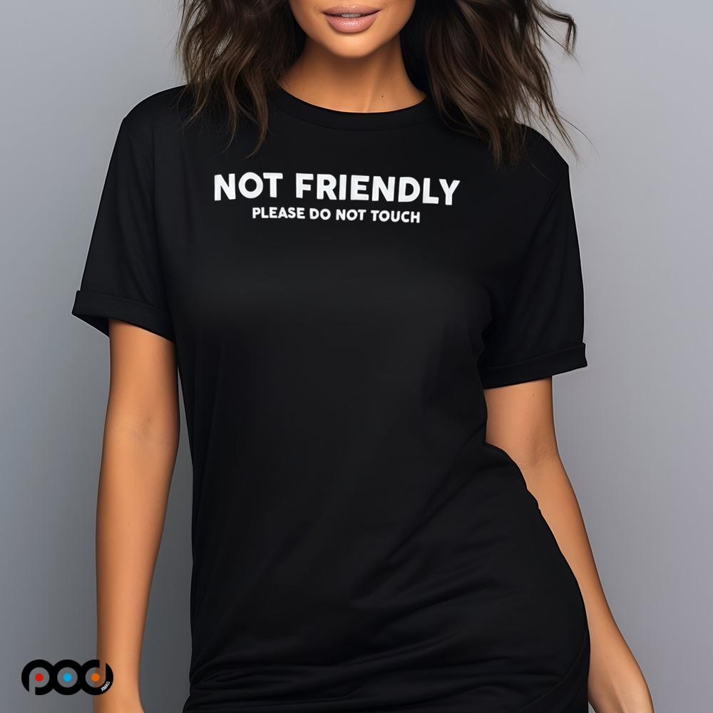 No friendly please do not touch shirt