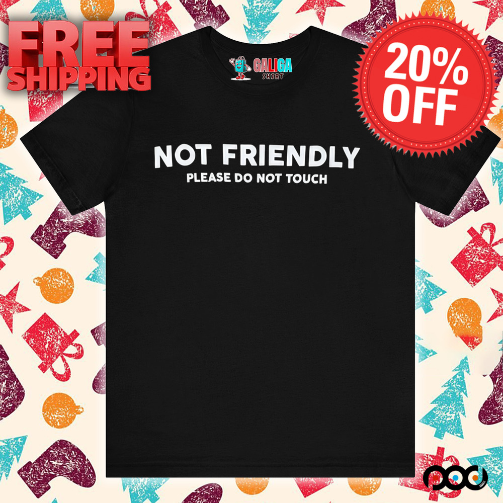No friendly please do not touch shirt