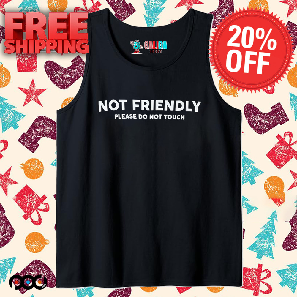 No friendly please do not touch shirt