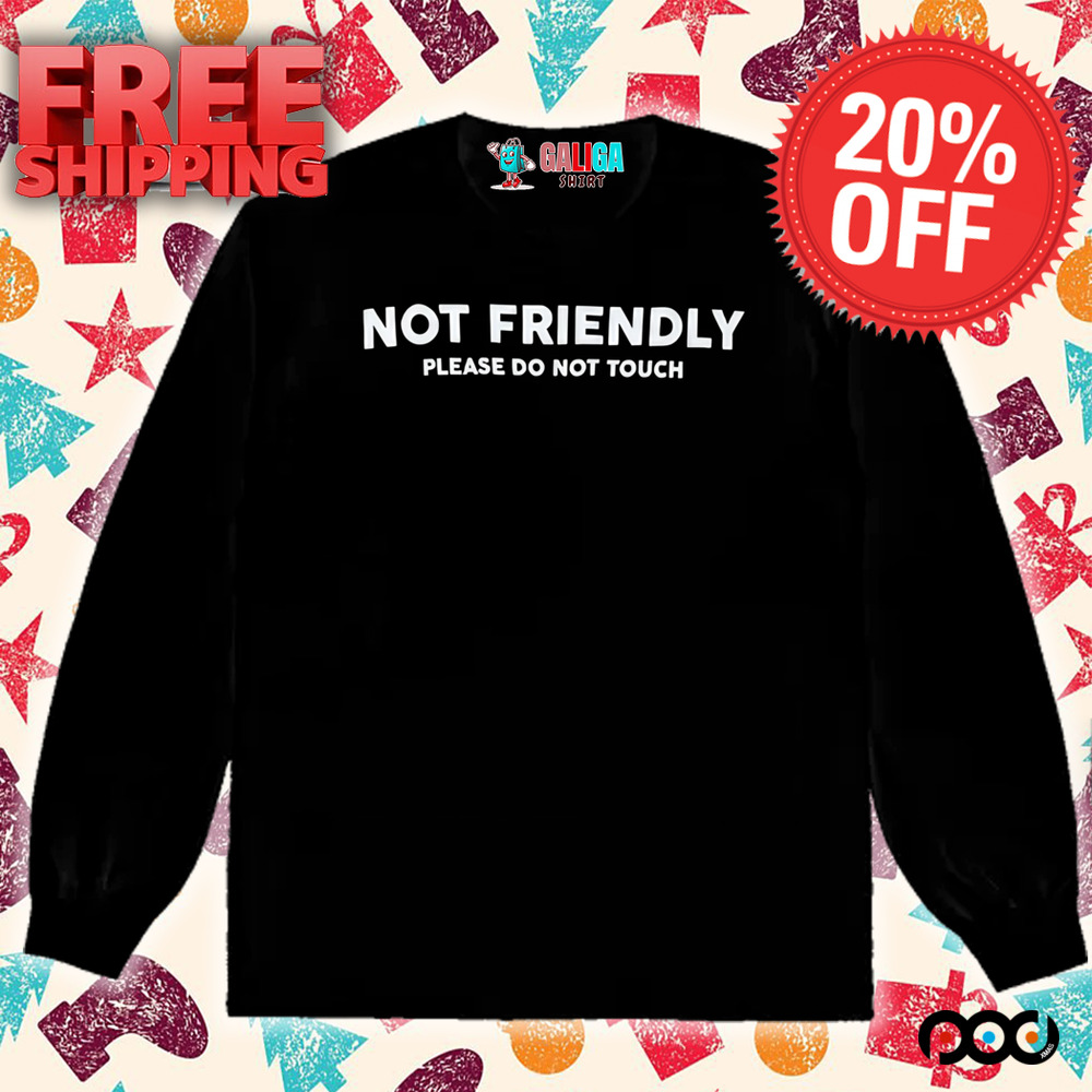 No friendly please do not touch shirt