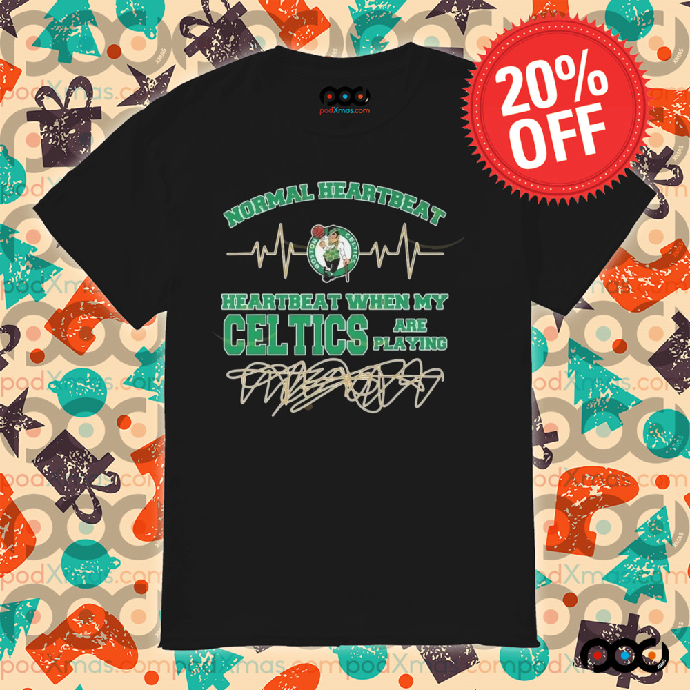 Normal Heartbeat When My Boston Celtics Are Playing 2025 Shirt