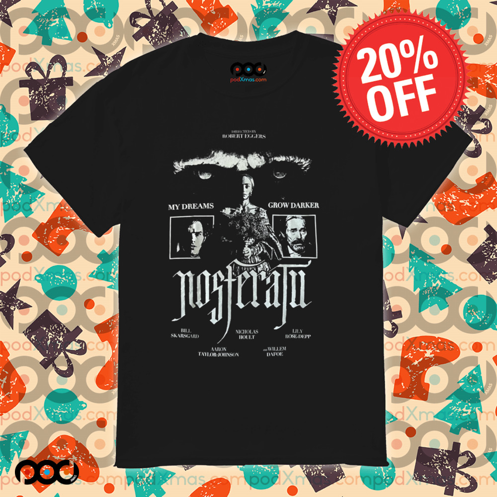 Nosferatu My Dreams Grow Darker Directed By Robert Eggers Shirt