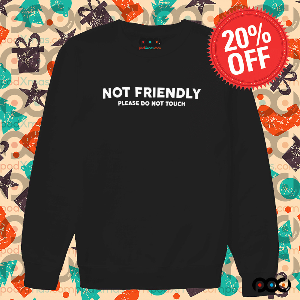Not Friendly Please Do Not Touch Shirt