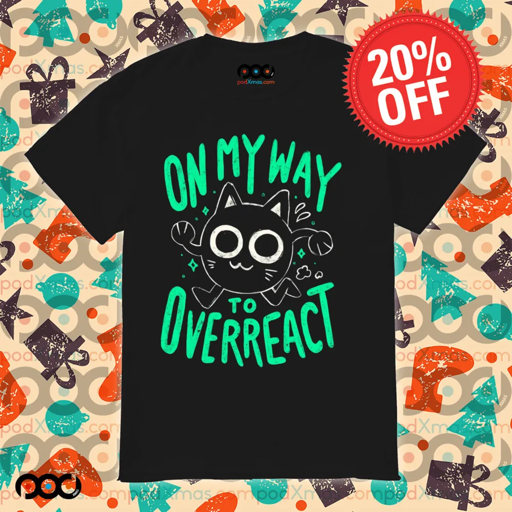 On My Way To Overreact Cat Shirt