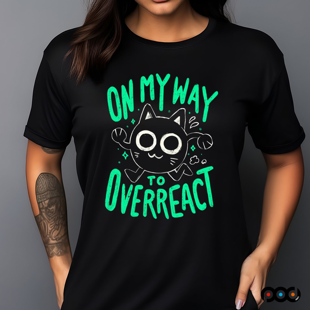 On My Way To Overreact Cat Shirt