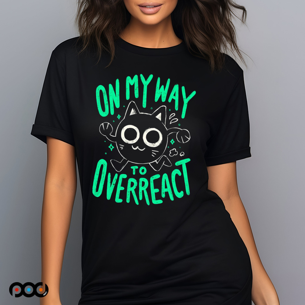On My Way To Overreact Cat Shirt