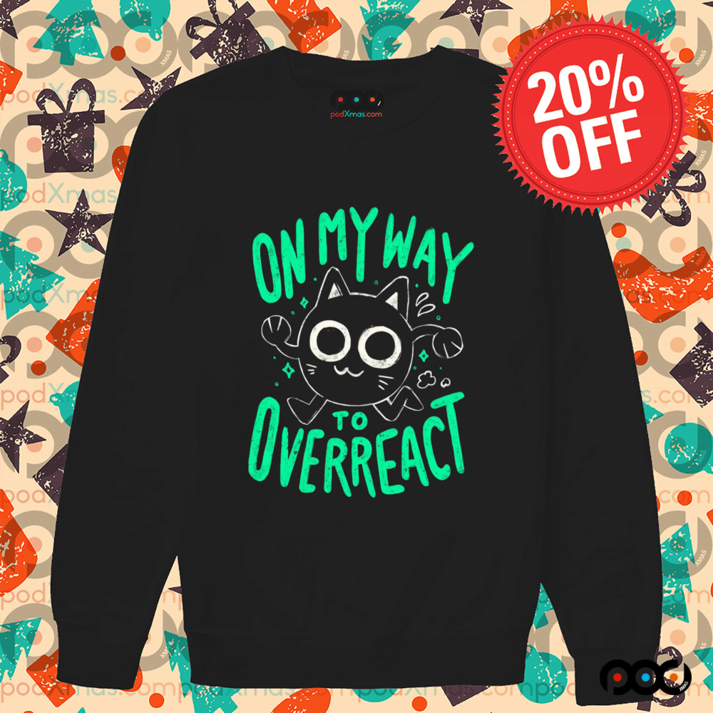On My Way To Overreact Cat Shirt